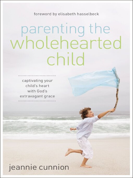 Title details for Parenting the Wholehearted Child by Jeannie Cunnion - Available